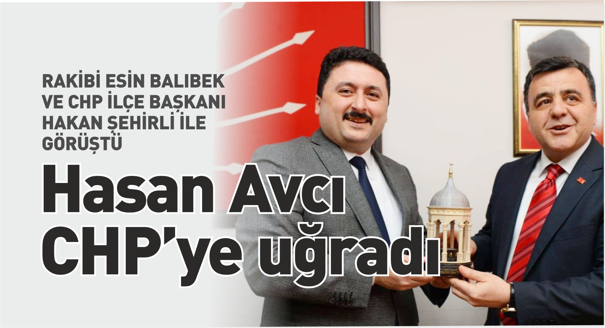 AK PARTİLİ HASAN AVCI’DAN CHP’YE SÜRPRİZ ZİYARET