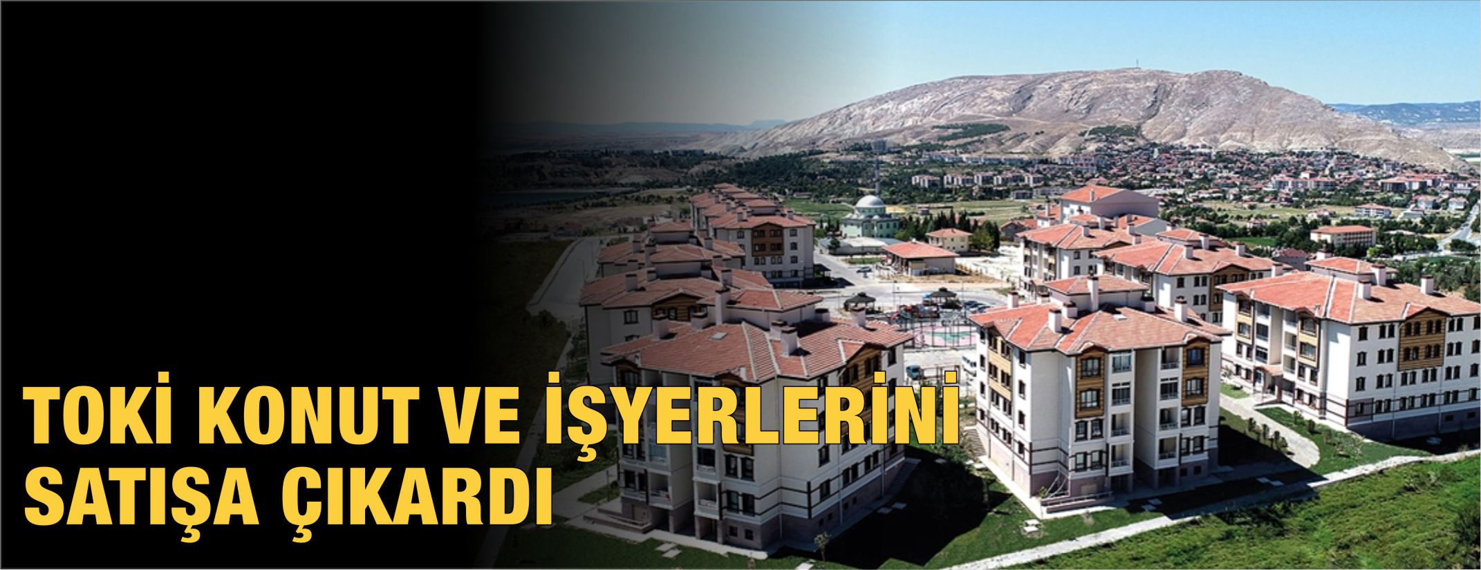TOKİ 129 KONUT VE 145 İŞYERİNİ SATIŞA ÇIKARDI