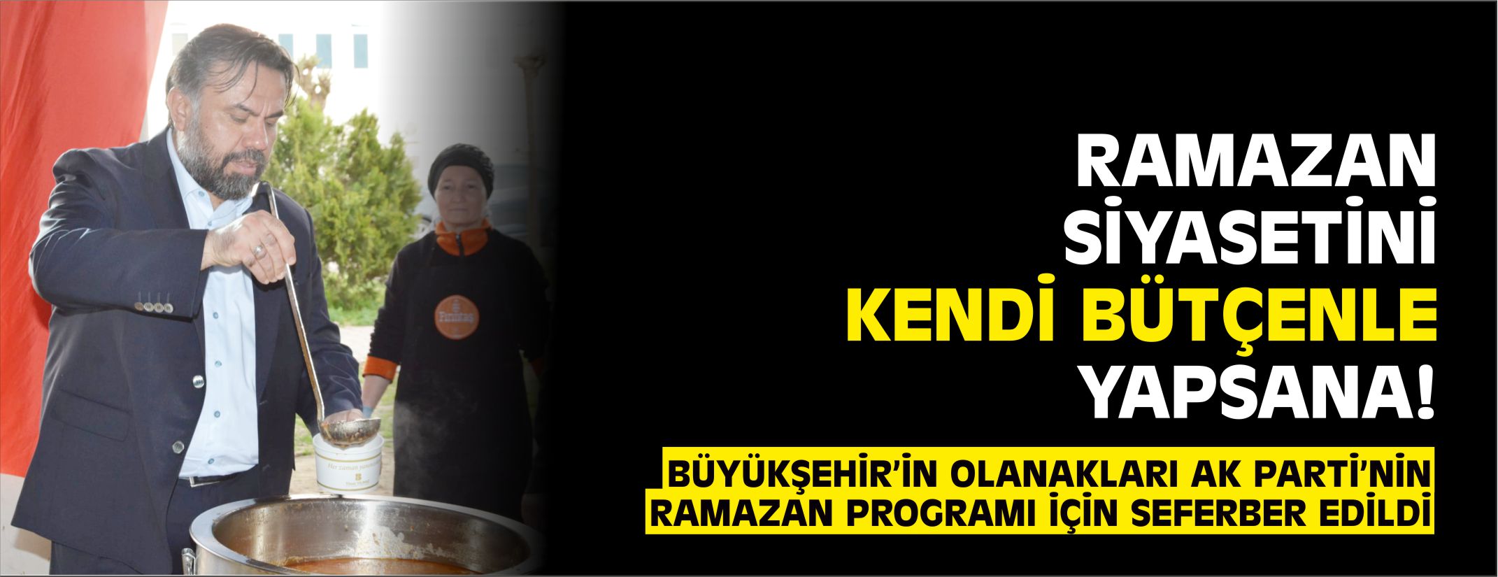 RAMAZAN SİYASETİNİ KENDİ BÜTÇENLE YAPSANA!
